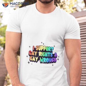 i support gay rights gay wrongs shirt tshirt