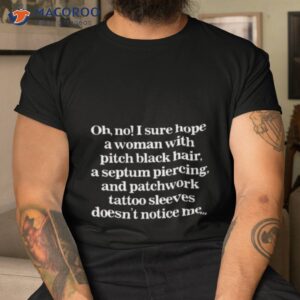 i sure hope a women doesnt notice me shirt tshirt