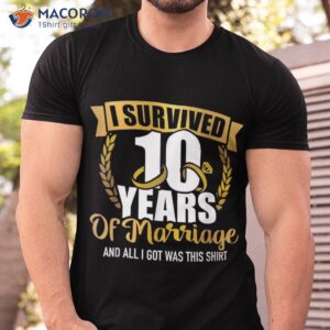 I Survived 10 Years Of Marriage For 10th Wedding Anniversary Shirt