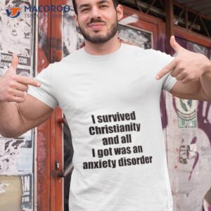 i survived christianity and all i got was an anxiety disorder shirt tshirt 1