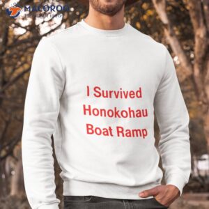 i survived honokohau boat ramp shirt sweatshirt