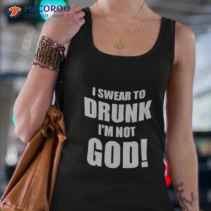 i swear to drunk im not god shirt tank top 4