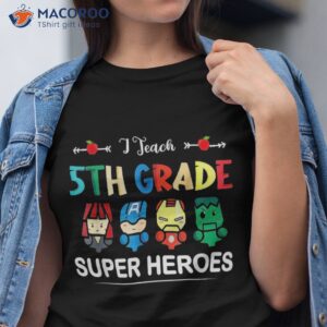 i teach 5th grade superheroes back to school teacher shirt tshirt