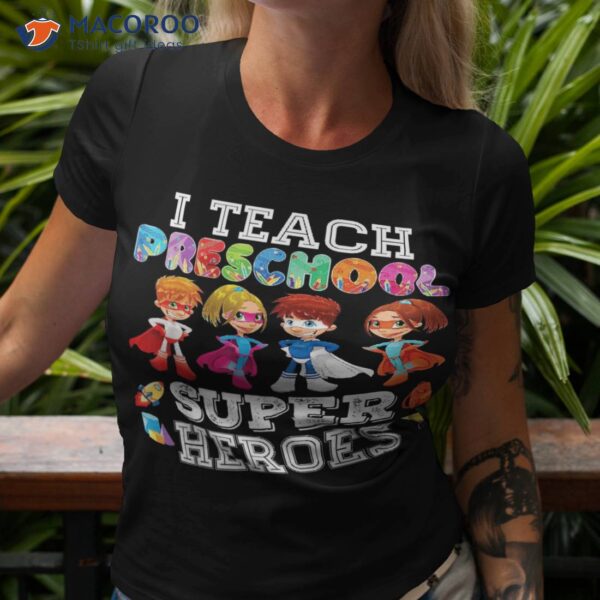 I Teach Preschool Superheroes Shirt Back To School Teacher