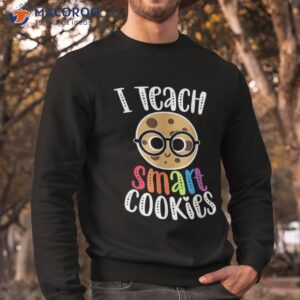 i teach smart cookies funny cute back to school teacher gift shirt sweatshirt