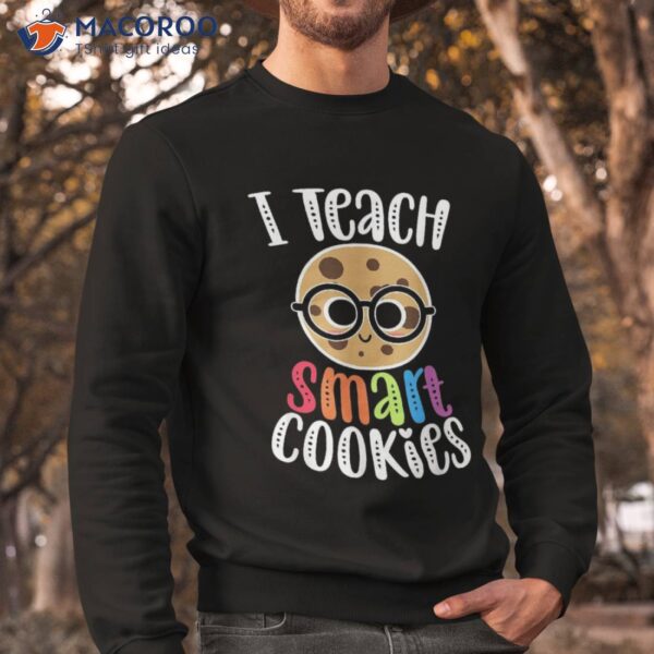 I Teach Smart Cookies Funny Cute Back To School Teacher Gift Shirt