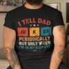 I Tell Dad Jokes Periodically Elet Retro Fathers Day Shirt