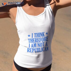 i think therefore i am not a republican shirt tank top 2