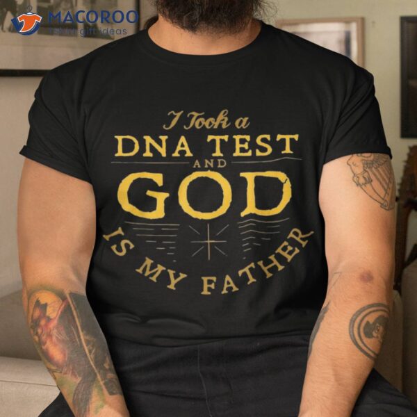 I Took A Dna Test And God Is My Father Shirt