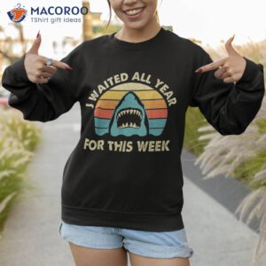 i waited all year for this week shark lover ocean wildlife shirt sweatshirt
