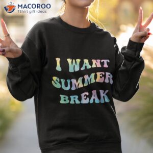 i want summer break teacher last day of school groovy shirt sweatshirt 2