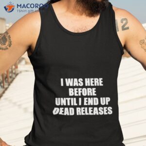 i was before until i end up dead releases shirt tank top 3