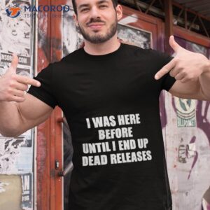 i was before until i end up dead releases shirt tshirt 1