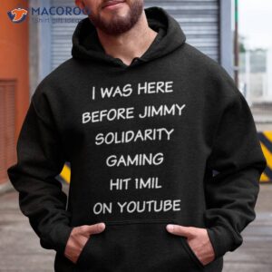 i was here before jimmy solidaritygaming hit 1 mil on youtube short hoodie