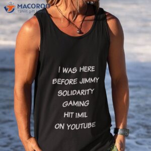 i was here before jimmy solidaritygaming hit 1 mil on youtube short tank top