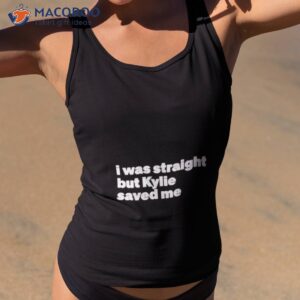 i was straight but kylie saved me shirt tank top 2