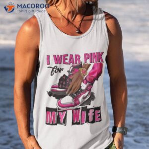 i wear pink for my wife survivor breast cancer awareness shirt tank top