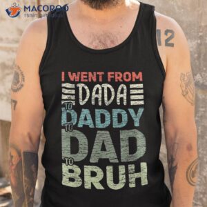 i went from dada to daddy dad bruh funny fathers day shirt tank top