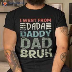 i went from dada to daddy dad bruh funny fathers day shirt tshirt