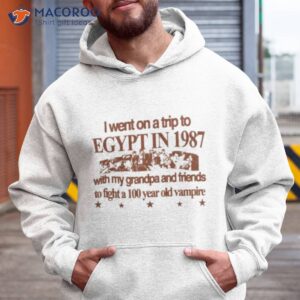 i went on a trip to egypt in 1987 with my grandpa and friends shirt hoodie