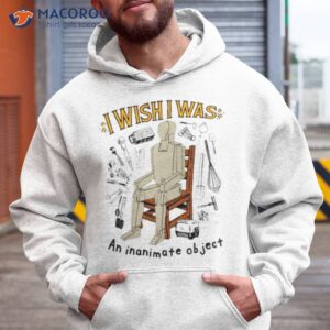 i wish i was an inanimate object shirt hoodie
