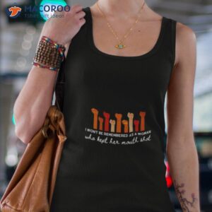 i wont be remembered as a woman who kept her mouth shot shirt tank top 4