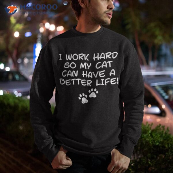 I Work Hard So My Cat Can Have Funny Fur Dad Mom Shirt