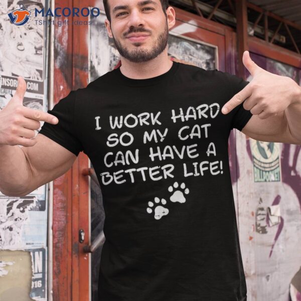 I Work Hard So My Cat Can Have Funny Fur Dad Mom Shirt