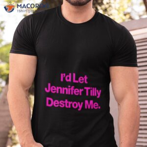 id let jennifer tilly destroy me shirt tshirt