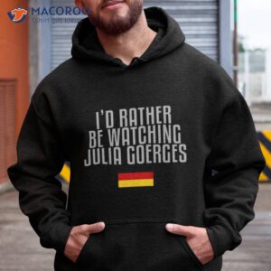 id rather be watching julia goerges tennis shirt hoodie