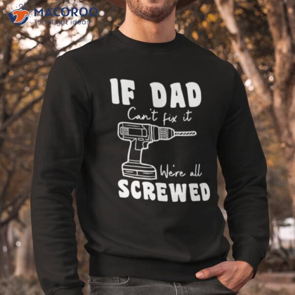 If Dad Can’t Fix It We’re All Screwed T-Shirt