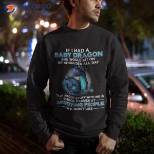 if i had a baby dragon she woud sit on shirt sweatshirt