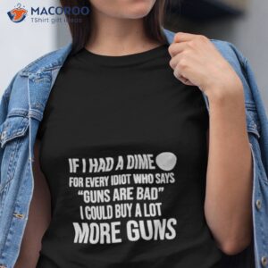 if i had a dime gun shirt tshirt