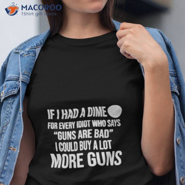 If I Had A Dime Gun Shirt