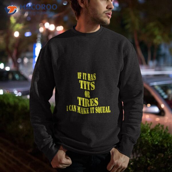 If It Has Tits Or Tires I Can Make It Squeal Shirt