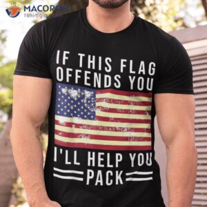 if this flag offends you i ll help pack shirt tshirt