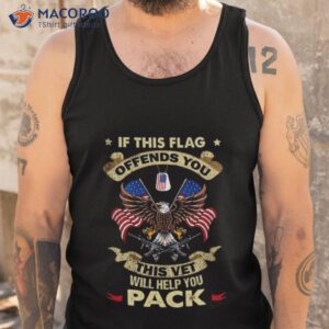 if this flag offends you this vet will help you pack eagle usa flag 2023 shirt tank top