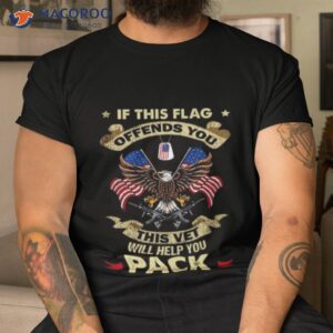 if this flag offends you this vet will help you pack eagle usa flag 2023 shirt tshirt