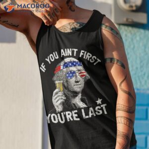 if you ain t first you re last 4th of july george washington shirt tank top 1