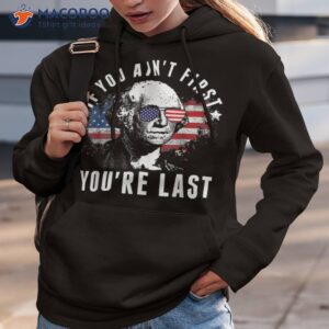 if you ain t first you re last independence day 4th of july shirt hoodie 3
