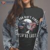 If You Ain’t First You’re Last Independence Day 4th Of July Shirt