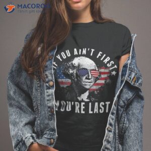 If You Ain’t First You’re Last Independence Day 4th Of July Shirt