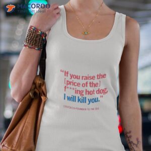 if you raise the price of the fucking hot dog shirt tank top 4