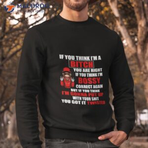 If You Think I’m Bitch You Are Right If You Think I’m Bossy Shirt 2 if you think im bitch you are right if you think im bossy shirt sweatshirt