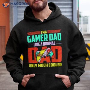 im a gamer dad like a normal dad only much cooler shirt hoodie
