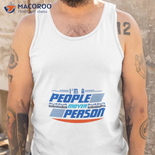 I’m A People Mover Person Shirt