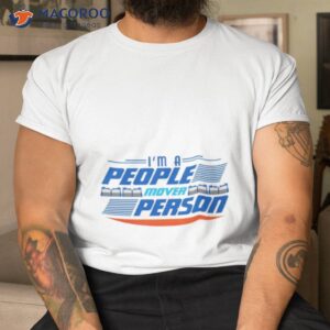 im a people mover person shirt tshirt