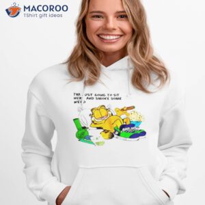 I’m Just Going To Sit Here And Smoke Some Weed Garfield Shirt 2 im just going to sit here and smoke some weed garfield shirt hoodie 1
