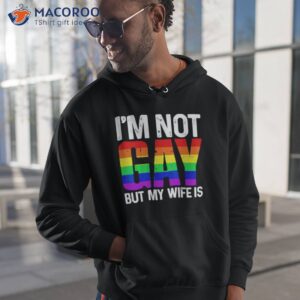 im not gay but my wife is t shirt hoodie 1