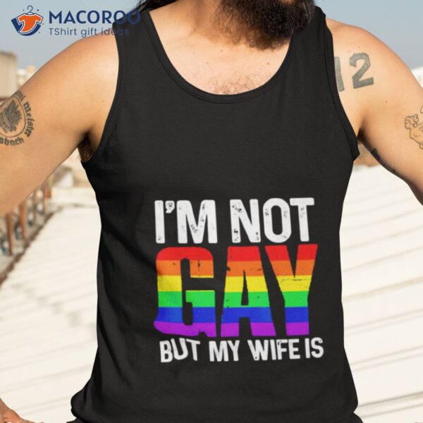 I’m Not Gay But My Wife Is Shirt